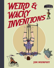 Weird & Wacky Inventions by Jim Murphy, 9781634502030
