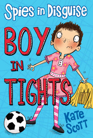 Spies in Disguise: Boy in Tights by Kate Scott, 9781634506892