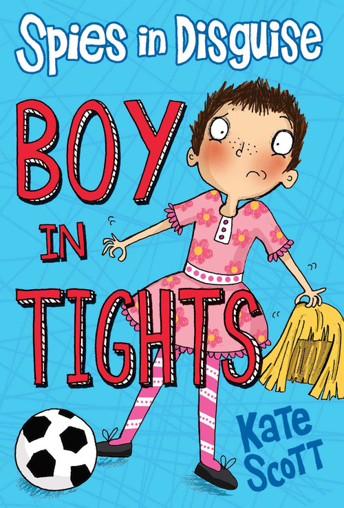 Spies in Disguise: Boy in Tights by Kate Scott, 9781634506892