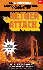 The Nether Attack (An Unofficial League of Griefers Adventure, #5) by Winter Morgan, 9781634505390