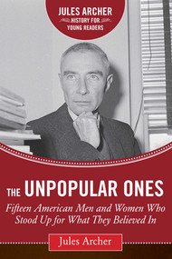 The Unpopular Ones (Fifteen American Men and Women Who Stood Up for What They Believed In) by Jules Archer, Kathleen Krull, 9781634502009