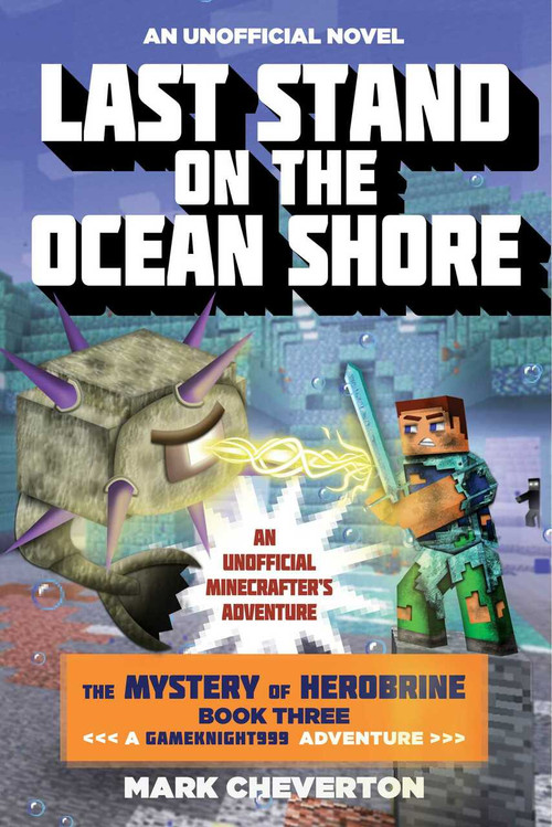 Last Stand on the Ocean Shore (The Mystery of Herobrine: Book Three: A Gameknight999 Adventure: An Unofficial Minecrafter's Adventure) - 9781510734296 by Mark Cheverton, 9781510734296