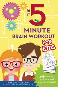 The Five-Minute Brain Workout for Kids (365 Amazing, Fabulous, and Fun Word Puzzles) by Kim Chamberlain, Jon Chamberlain, 9781634501590