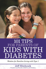 101 Tips for Parents of Kids with Diabetes (Wisdom for Families Living With Type 1) by Jeff Hitchcock, 9781634505048