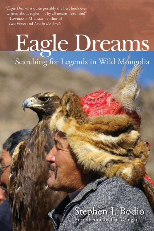 Eagle Dreams (Searching for Legends in Wild Mongolia) by Stephen Bodio, Cat Urbigkit, 9781629144795