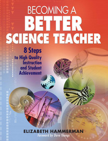 Becoming a Better Science Teacher (8 Steps to High Quality Instruction and Student Achievement) by Elizabeth Hammerman, Dave Youngs, 9781634507745