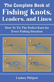 Complete Book of Fishing Knots, Leaders, and Lines (How to Tie The Perfect Knot for Every Fishing Situation) by Lindsey Philpott, 9781632205360