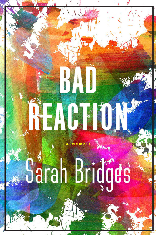 A Bad Reaction (A Memoir) by Sarah Bridges, 9781634505376