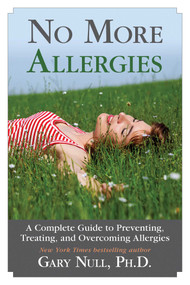 No More Allergies (A Complete Guide to Preventing, Treating, and Overcoming Allergies) by Gary Null, 9781628736182
