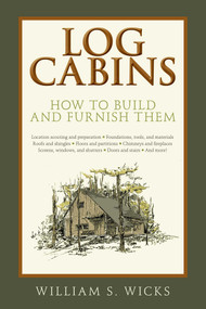 Log Cabins (How to Build and Furnish Them) - 9781632207067 by William S. Wicks, 9781632207067