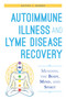 Autoimmune Illness and Lyme Disease Recovery Guide (Mending the Body, Mind, and Spirit) by Katina I. Makris, 9781632204448