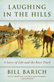 Laughing in the Hills (A Season at the Racetrack) by Bill Barich, 9781634505512