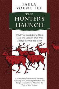 The Hunter's Haunch (What You Don?t Know About Deer and Venison That Will Change the Way You Cook) by Paula Young Lee, 9781629146614