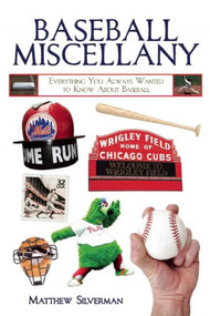 Baseball Miscellany (Everything You Always Wanted to Know About Baseball) by Matthew Silverman, 9781632203144