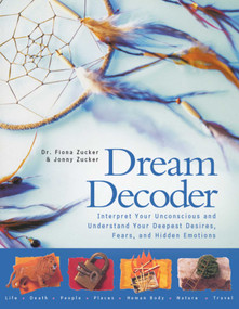 Dream Decoder (Interpret Your Unconscious and Understand Your Deepest Desires, Fears, and Hidden Emotions) by Fiona Zucker, Jonny Zucker, 9781629141787