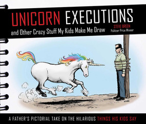 Unicorn Executions and Other Crazy Stuff My Kids Make Me Draw by Steve Breen, Kim Jong Un, 9781629141732