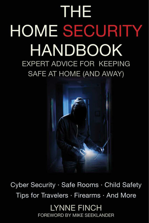The Home Security Handbook (Expert Advice for Keeping Safe at Home (And Away)) by Lynne Finch, Mike Seeklander, 9781628737424