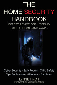 The Home Security Handbook (Expert Advice for Keeping Safe at Home (And Away)) by Lynne Finch, Mike Seeklander, 9781628737424