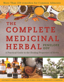 The Complete Medicinal Herbal (A Practical Guide to the Healing Properties of Herbs) by Penelope Ody, 9781634508438