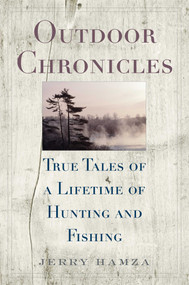 Outdoor Chronicles (True Tales of a Lifetime of Hunting and Fishing) by Jerry Hamza, Joseph B. Healy, 9781634504188