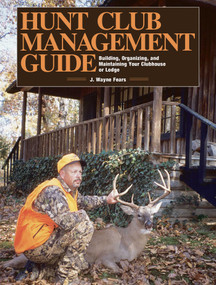 Hunt Club Management Guide (Building, Organizing, and Maintaining Your Clubhouse or Lodge) by J. Wayne Fears, 9781628736908