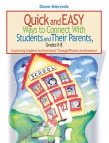 Quick and Easy Ways to Connect with Students and Their Parents, Grades K-8 (Improving Student Achievement Through Parent Involvement) by Diane Mierzwik, 9781634507141