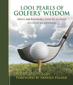 1,001 Pearls of Golfers' Wisdom (Advice and Knowledge, from Tee to Green) by Jim Apfelbaum, Arnold Palmer, 9781632203007