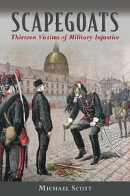 Scapegoats (Thirteen Victims of Military Injustice) by Michael Scott, Magnus Linklater, 9781632204820