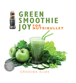 Green Smoothie Joy for Nutribullet by Cressida Elias, 9781634507004