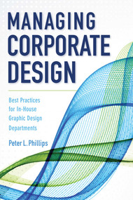 Managing Corporate Design (Best Practices for In-House Graphic Design Departments) by Peter L. Phillips, 9781621534594