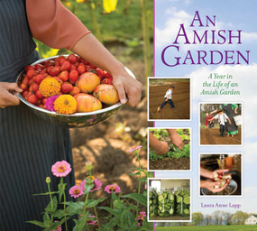 Amish Garden (A Year In The Life Of An Amish Garden) by Laura Anne Lapp, 9781561487929
