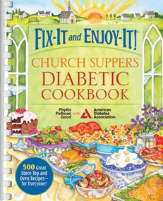 Fix-It and Enjoy-It! Church Suppers Diabetic Cookbook (500 Great Stove-Top And Oven Recipes-- For Everyone!) by Phyllis Good, 9781561487912