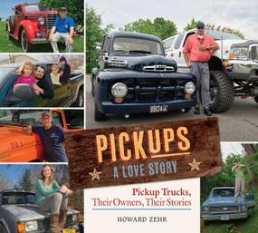 Pickups A Love Story (Pickup Trucks, Their Owners, Theirs Stories) by Howard Zehr, 9781561487882