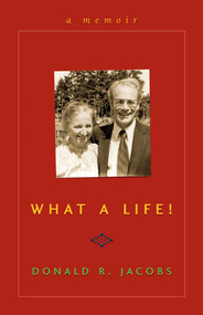 What a Life! (A Memoir) by Donald Jacobs, 9781561487585