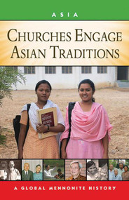 Churches Engage Asian Traditions (A Global Mennonite History) by John Lapp, 9781561487493