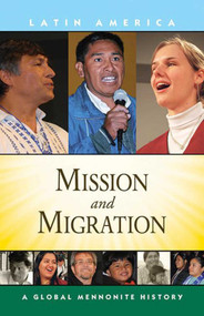 Mission and Migration (A Global Mennonite History) by John Lapp, 9781561486908