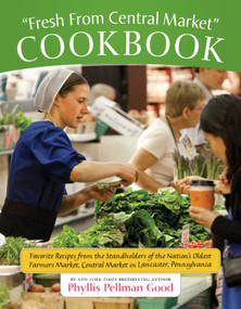 Fresh From Central Market Cookbook (Favorite Recipes From The Standholders Of The Nation's Oldest Farmers Market, Ce) by Phyllis Good, 9781561486786