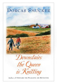 Downstairs the Queen is Knitting by Dorcas Smucker, 9781561486670