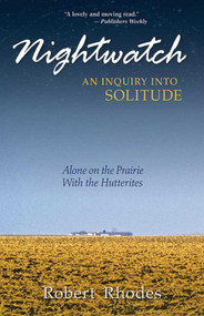 Nightwatch: An Inquiry Into Solitude (Alone On The Prairie With The Hutterites) by Robert Rhodes, 9781561486663