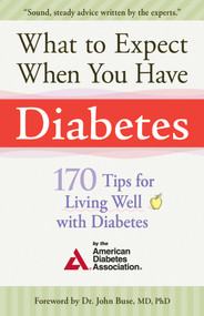 What to Expect When You Have Diabetes (170 Tips For Living Well With Diabetes) by American Diabetes Association, 9781561486304