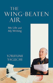 Wing-Beaten Air (My Life And My Writing) by Yorifumi Yaguchi, 9781561486335