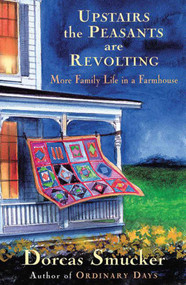 Upstairs the Peasants are Revolting (More Family Life In A Farmhouse) by Dorcas Smucker, 9781561486007