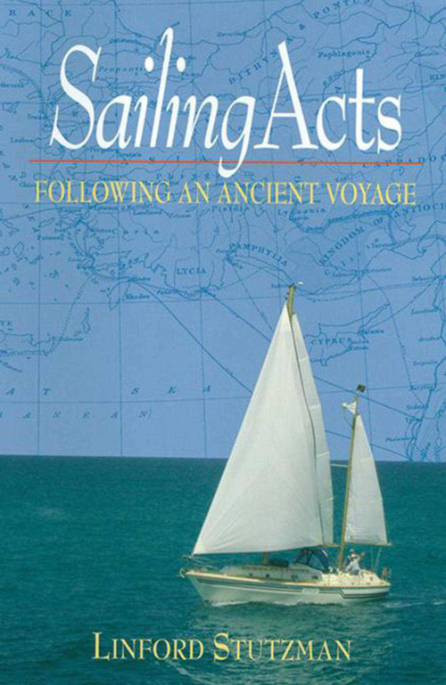 Sailing Acts (Following An Ancient Voyage) by Linford Stutzman, 9781561485468
