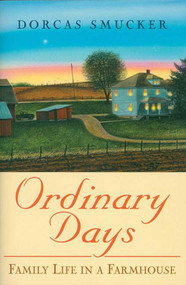 Ordinary Days (Family Life In A Farmhouse) by Dorcas Smucker, 9781561485222