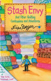 Stash Envy (And Other Quilting Confessions And Adventures) by Lisa Boyer, 9781561485031