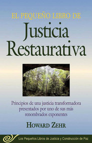 El Pequeno Libro De La Justicia Restaurativa (Principios De Una Justicia Trasnformadora Presentados Por Uno De Sus Mas Renombr) by Howard Zehr, 9781561484690