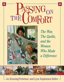 Passing on the Comfort (The War, The Quilts, And The Women Who Made A Difference) by An Keuning-Tichelaar, 9781561484829
