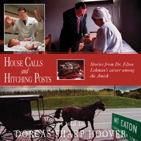 House Calls and Hitching Posts (Stories From Dr. Elton Lehman's Career Among The Amish) - 9781561484386 by Dorcas Sharp Hoover, 9781561484386