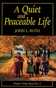 Quiet and Peaceable Life (People's Place Book No.2) by John Ruth, 9781561482320