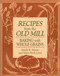 Recipes from the Old Mill (Backing With Whole Grains) by Sarah Myers, 9781561481767